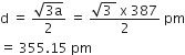 straight d space equals space fraction numerator square root of 3 straight a end root over denominator 2 end fraction space equals space fraction numerator square root of 3 space end root space straight x space 387 over denominator 2 end fraction space pm
equals space 355.15 space pm space