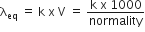 straight lambda subscript eq space equals space straight k space straight x space straight V space equals space fraction numerator straight k space straight x space 1000 over denominator normality end fraction