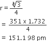 straight r equals fraction numerator space straight a-th root of 3 over denominator 4 end fraction
equals space fraction numerator 351 space straight x space 1.732 over denominator 4 end fraction
equals space 151.1 space 98 space pm