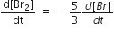 fraction numerator straight d left square bracket Br subscript 2 right square bracket over denominator dt end fraction space equals space minus space 5 over 3 fraction numerator d left square bracket B r right square bracket over denominator d t end fraction