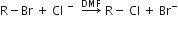 straight R minus Br space plus space Cl to the power of minus space rightwards arrow with DMF on top space straight R minus space Cl space plus space Br to the power of minus