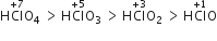 straight H Cl with plus 7 on top straight O subscript 4 space greater than thin space straight H Cl with plus 5 on top straight O subscript 3 space greater than thin space straight H Cl with plus 3 on top straight O subscript 2 space greater than thin space straight H Cl with plus 1 on top straight O