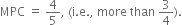 MPC space equals space 4 over 5 comma space left parenthesis straight i. straight e. comma space more space than space 3 over 4 right parenthesis.
