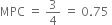 MPC space equals space 3 over 4 space equals space 0.75 space