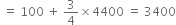space equals space 100 space plus space 3 over 4 cross times 4400 space equals space 3400