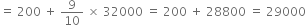 equals space 200 space plus space 9 over 10 space cross times space 32000 space equals space 200 space plus space 28800 space equals space 29000