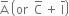 straight A with bar on top space open parentheses or space space straight C with bar on top space plus space straight I with bar on top close parentheses