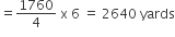 equals 1760 over 4 space straight x space 6 space equals space 2640 space yards