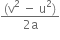 fraction numerator left parenthesis straight v squared space minus space straight u squared right parenthesis over denominator 2 straight a end fraction