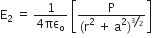 straight E subscript 2 space equals space fraction numerator 1 over denominator 4 πε subscript straight o end fraction space open square brackets fraction numerator straight P over denominator left parenthesis straight r squared space plus space straight a squared right parenthesis to the power of bevelled 3 over 2 end exponent end fraction close square brackets