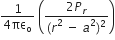 fraction numerator 1 over denominator 4 πε subscript straight o end fraction space open parentheses fraction numerator 2 P subscript r over denominator left parenthesis r squared space minus space a squared right parenthesis squared end fraction close parentheses