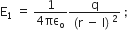 straight E subscript 1 space equals space fraction numerator 1 over denominator 4 πε subscript straight o end fraction fraction numerator straight q over denominator left parenthesis straight r space minus space straight l right parenthesis squared end fraction space semicolon space