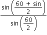 fraction numerator sin space open parentheses begin display style fraction numerator 60 space plus space sin over denominator 2 end fraction end style close parentheses over denominator sin space open parentheses begin display style 60 over 2 end style close parentheses end fraction