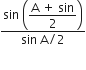 fraction numerator sin space open parentheses begin display style fraction numerator straight A space plus space sin over denominator 2 end fraction end style close parentheses over denominator sin space straight A divided by 2 end fraction