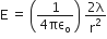 straight E space equals space open parentheses fraction numerator 1 over denominator 4 πε subscript straight o end fraction close parentheses space fraction numerator 2 straight lambda over denominator straight r squared end fraction