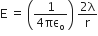 straight E space equals space open parentheses fraction numerator 1 over denominator 4 πε subscript straight o end fraction close parentheses space fraction numerator 2 straight lambda over denominator straight r end fraction