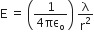 straight E space equals space open parentheses fraction numerator 1 over denominator 4 πε subscript straight o end fraction close parentheses space straight lambda over straight r squared