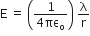 straight E space equals space open parentheses fraction numerator 1 over denominator 4 πε subscript straight o end fraction close parentheses space straight lambda over straight r