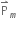 straight P with rightwards harpoon with barb upwards on top subscript m