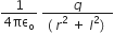 fraction numerator 1 over denominator 4 πε subscript straight o end fraction space fraction numerator q over denominator left parenthesis space r squared space plus space l squared right parenthesis space end fraction