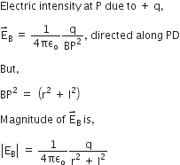 Electric space intensity space at space straight P space due space to space plus space straight q comma

straight E with rightwards harpoon with barb upwards on top subscript straight B space equals space fraction numerator 1 over denominator 4 πε subscript straight o end fraction straight q over BP squared comma space directed space along space PD

But comma space

BP squared space equals space open parentheses straight r squared space plus space straight I squared close parentheses

Magnitude space of space straight E with rightwards harpoon with barb upwards on top subscript straight B space is comma space

open vertical bar straight E subscript straight B close vertical bar space equals space fraction numerator 1 over denominator 4 πε subscript straight o end fraction fraction numerator straight q over denominator straight r squared space plus space straight l squared end fraction