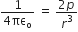 fraction numerator 1 over denominator 4 πε subscript straight o end fraction space equals space fraction numerator 2 p over denominator r cubed end fraction