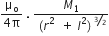 fraction numerator straight mu subscript straight o over denominator 4 straight pi end fraction space. space fraction numerator M subscript 1 over denominator left parenthesis r squared space space plus space l squared right parenthesis to the power of bevelled 3 over 2 end exponent end fraction
