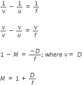 1 over straight v space minus space 1 over u space equals space 1 over f
v over v space minus space v over u space equals space v over f
1 space minus space M space equals space fraction numerator negative D over denominator f end fraction semicolon space w h e r e space v equals space space D
M space equals space 1 space plus space D over f