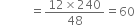 space space space space space space space space space space equals fraction numerator 12 cross times 240 over denominator 48 end fraction equals 60