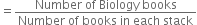 equals fraction numerator Number space of space Biology space books over denominator Number space of space books space in space each space stack end fraction