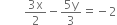 
space space space space space space space space fraction numerator 3 straight x over denominator 2 end fraction minus fraction numerator 5 straight y over denominator 3 end fraction equals negative 2