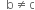 space space straight b not equal to straight c