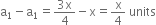 straight a subscript 1 minus straight a subscript 1 equals fraction numerator 3 straight x over denominator 4 end fraction minus straight x equals straight x over 4 space units