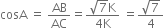 cosA space equals space AB over AC equals fraction numerator square root of 7 straight K over denominator 4 straight K end fraction space equals fraction numerator square root of 7 over denominator 4 end fraction
