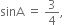 sinA space equals space 3 over 4 comma space