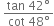 space fraction numerator tan space 42 degree over denominator cot space 48 degree end fraction