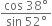 fraction numerator cos space 38 degree over denominator sin space 52 degree end fraction