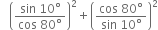 space space space open parentheses fraction numerator sin space 10 degree over denominator cos space 80 degree end fraction close parentheses squared plus open parentheses fraction numerator cos space 80 degree over denominator sin space 10 degree end fraction close parentheses squared