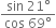 fraction numerator sin space 21 degree over denominator cos space 69 degree end fraction