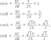 sinA space equals space BC over AB equals fraction numerator straight K over denominator 2 straight K end fraction equals 1
cosB space equals space BC over AB equals fraction numerator straight K over denominator 2 straight K end fraction equals 1 half
cosA space equals space AC over AB equals fraction numerator square root of 3 straight K over denominator 2 straight K end fraction equals fraction numerator square root of 3 over denominator 2 end fraction comma
sinB space equals space AC over AB equals fraction numerator square root of 3 straight K over denominator 2 straight K end fraction equals fraction numerator square root of 3 over denominator 2 end fraction