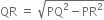 QR space equals space square root of PQ squared minus PR squared end root