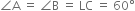 angle straight A space equals space angle straight B space equals space LC space equals space 60 degree