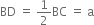 BD space equals space 1 half BC space equals space straight a