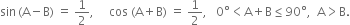sin thin space left parenthesis straight A minus straight B right parenthesis space equals space 1 half comma space space space space space cos space left parenthesis straight A plus straight B right parenthesis space equals space 1 half comma space space space 0 degree less than straight A plus straight B less or equal than 90 degree comma space space straight A greater than straight B.