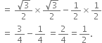 space equals space fraction numerator square root of 3 over denominator 2 end fraction cross times fraction numerator square root of 3 over denominator 2 end fraction minus 1 half cross times 1 half
space equals space 3 over 4 minus 1 fourth space equals 2 over 4 equals 1 half.