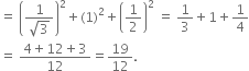 equals space open parentheses fraction numerator 1 over denominator square root of 3 end fraction close parentheses squared plus left parenthesis 1 right parenthesis squared plus open parentheses 1 half close parentheses squared space equals space 1 third plus 1 plus 1 fourth
equals space fraction numerator 4 plus 12 plus 3 over denominator 12 end fraction equals 19 over 12.