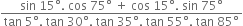 fraction numerator sin space 15 degree. space cos space 75 degree space plus space cos space 15 degree. space sin space 75 degree over denominator tan space 5 degree. space tan space 30 degree. space tan space 35 degree. space tan space 55 degree. space tan space 85 degree end fraction