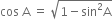 cos space straight A space equals space square root of 1 minus sin squared straight A end root