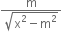 fraction numerator straight m over denominator square root of straight x squared minus straight m squared end root end fraction