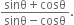 fraction numerator sinθ plus cosθ over denominator sinθ minus cosθ end fraction.